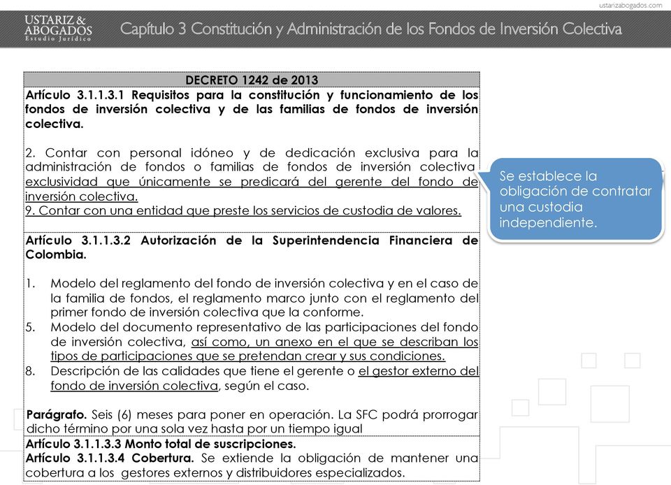 inversión colectiva. 9. Contar con una entidad que preste los servicios de custodia de valores. Artículo 3.1.1.3.2 Autorización de la Superintendencia Financiera de Colombia.