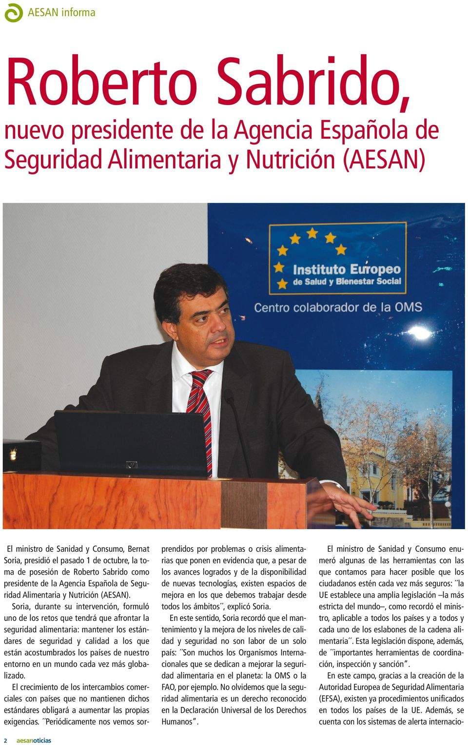 Soria, durante su intervención, formuló uno de los retos que tendrá que afrontar la seguridad alimentaria: mantener los estándares de seguridad y calidad a los que están acostumbrados los países de