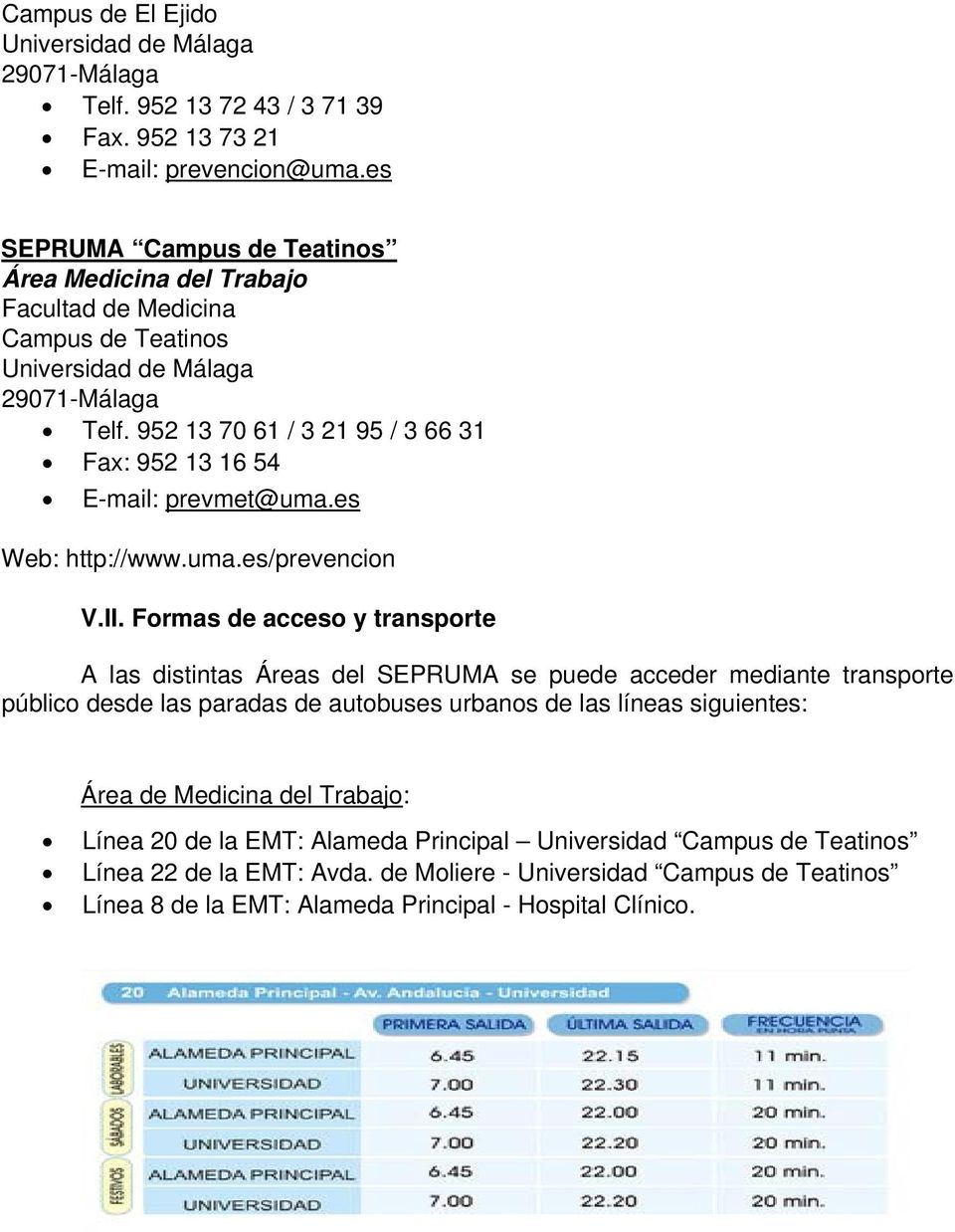 952 13 70 61 / 3 21 95 / 3 66 31 Fax: 952 13 16 54 E-mail: prevmet@uma.es Web: http://www.uma.es/prevencion V.II.