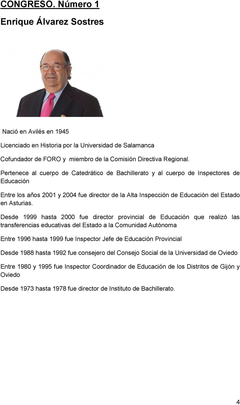 Desde 1999 hasta 2000 fue director provincial de Educación que realizó las transferencias educativas del Estado a la Comunidad Autónoma Entre 1996 hasta 1999 fue Inspector Jefe de Educación
