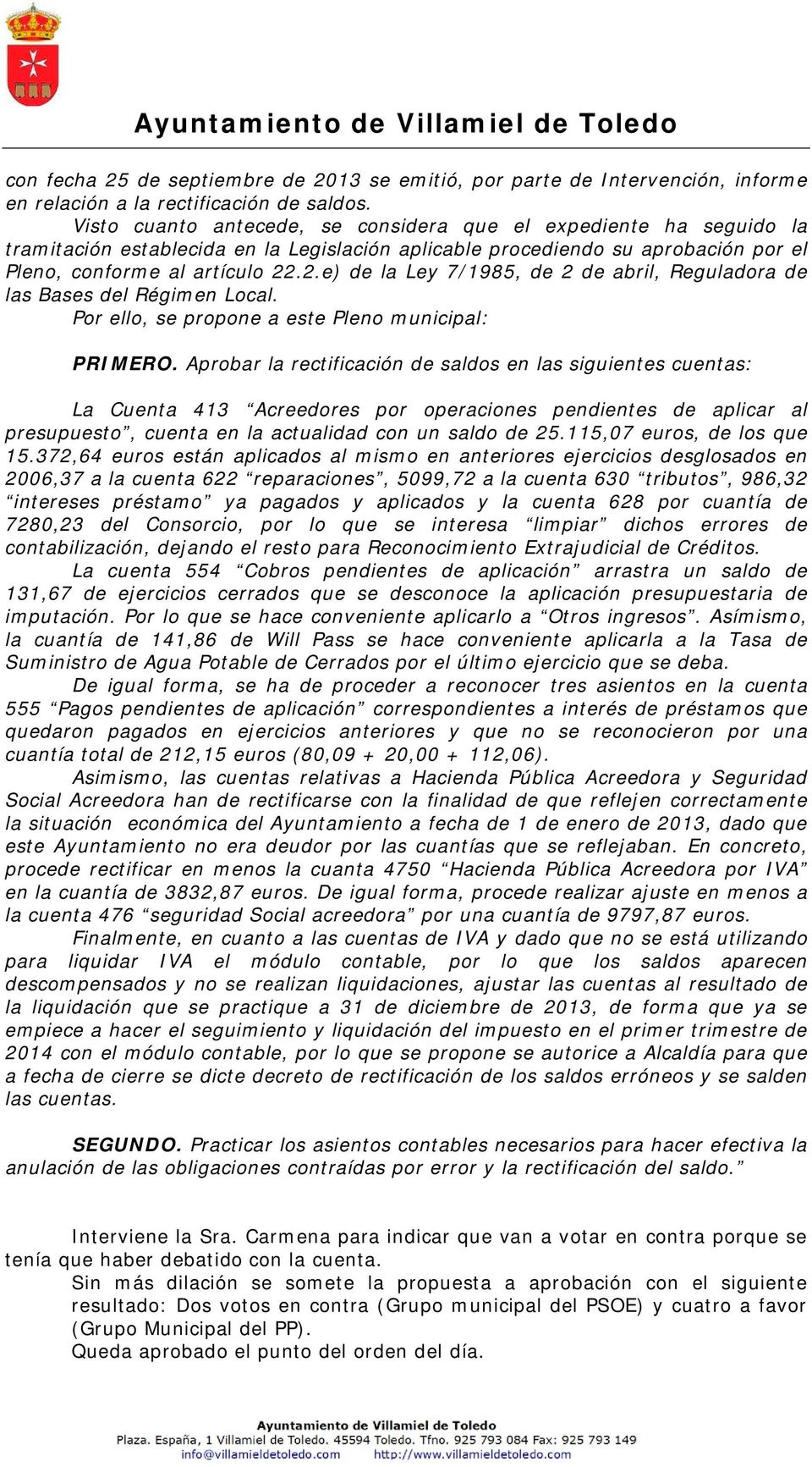 .2.e) de la Ley 7/1985, de 2 de abril, Reguladora de las Bases del Régimen Local. Por ello, se propone a este Pleno municipal: PRIMERO.