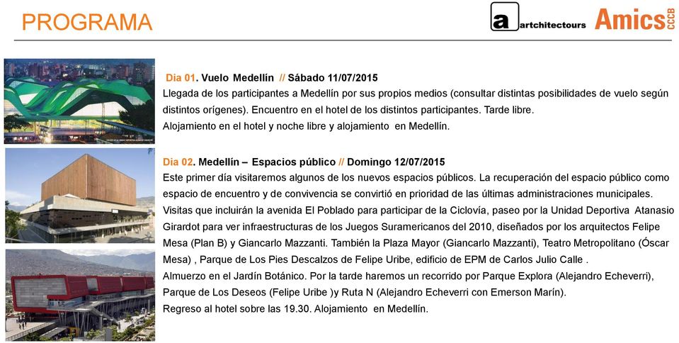 Medellín Espacios público // Domingo 12/07/2015 Este primer día visitaremos algunos de los nuevos espacios públicos.