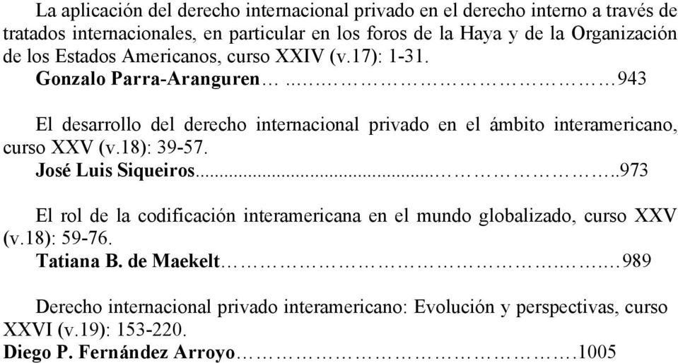.. 943 El desarrollo del derecho internacional privado en el ámbito interamericano, curso XXV (v.18): 39-57. José Luis Siqueiros.