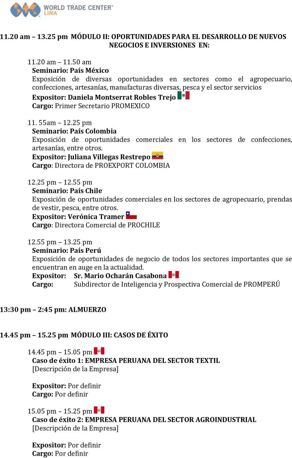 Montserrat Robles Trejo Cargo: Primer Secretario PROMEXICO 11. 55am 12.25 pm Seminario: País Colombia Exposición de oportunidades comerciales en los sectores de confecciones, artesanías, entre otros.