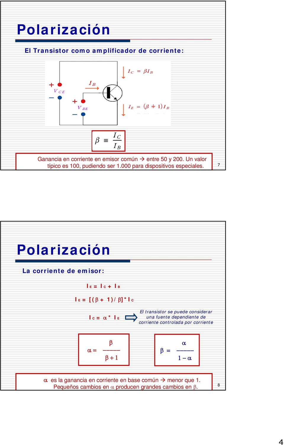 7 Polarización La corriente de emisor: IE = IC + IB IE = [( + 1)/ ]*IC IC = * IE El transistor se puede considerar