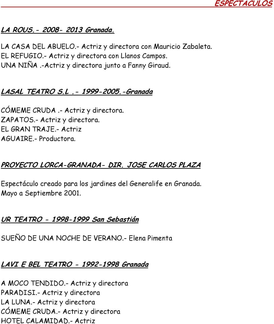PROYECTO LORCA-GRANADA- DIR. JOSE CARLOS PLAZA Espectáculo creado para los jardines del Generalife en Granada. Mayo a Septiembre 2001.