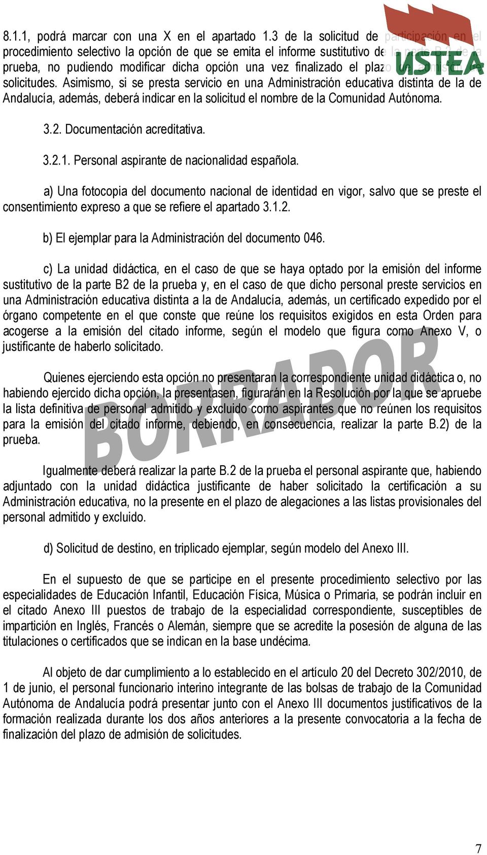 Asimismo, si se presta servicio en una Administración educativa distinta de la de Andalucía, además, deberá indicar en la solicitud el nombre de la Comunidad Autónoma. 3.2. Documentación acreditativa.