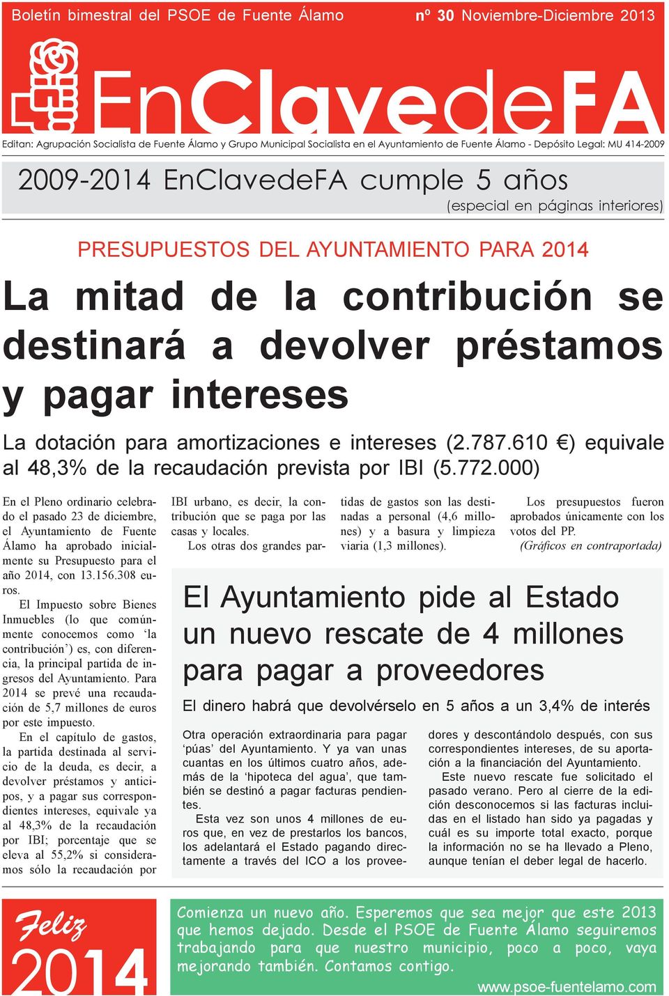 000) En el Pleno ordinario celebrado el pasado 23 de diciembre, el Ayuntamiento de Fuente Álamo ha aprobado inicialmente su Presupuesto para el año 2014, con 13.156.308 euros.