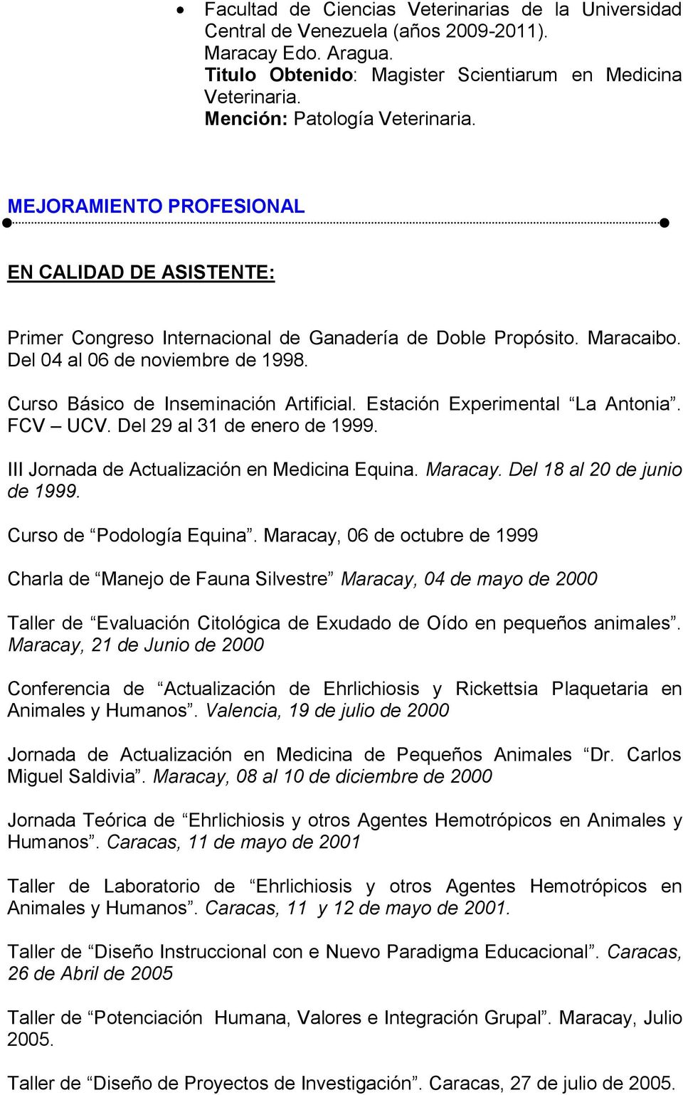 Curso Básico de Inseminación Artificial. Estación Experimental La Antonia. FCV UCV. Del 29 al 31 de enero de 1999. III Jornada de Actualización en Medicina Equina. Maracay.