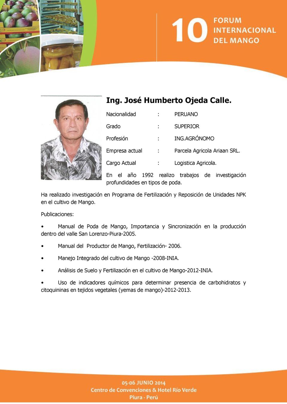 Publicaciones: Manual de Poda de Mango, Importancia y Sincronización en la producción dentro del valle San Lorenzo-Piura-2005. Manual del Productor de Mango, Fertilización- 2006.