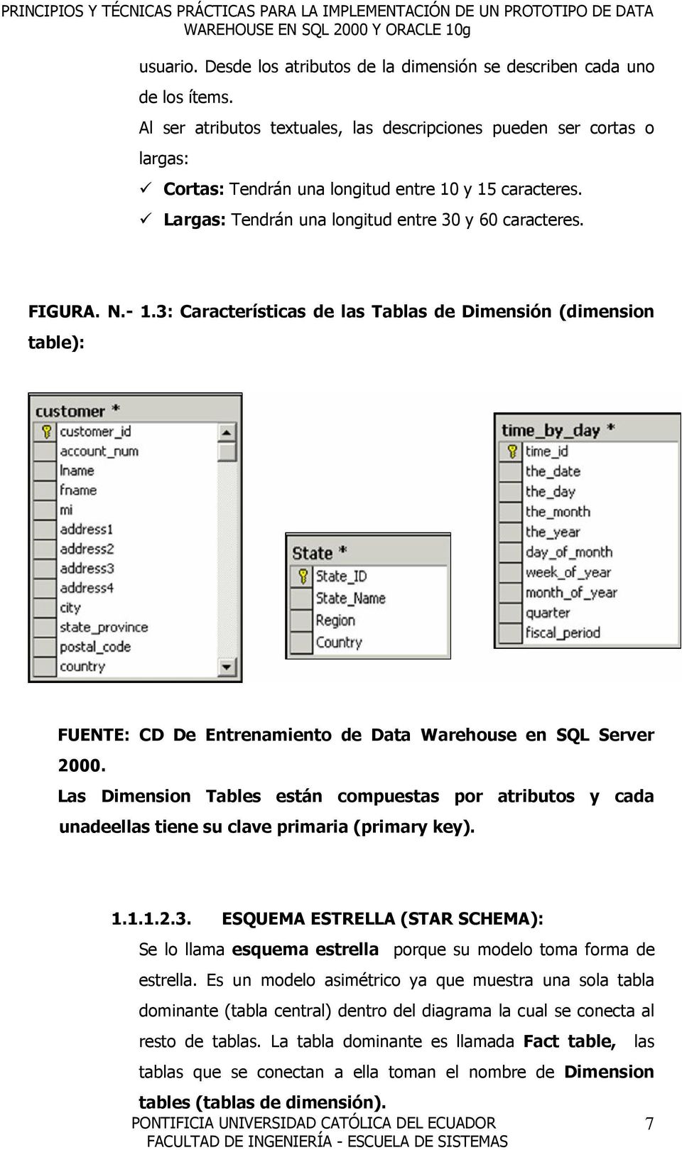 3: Características de las Tablas de Dimensión (dimension table): FUENTE: CD De Entrenamiento de Data Warehouse en SQL Server 2000.