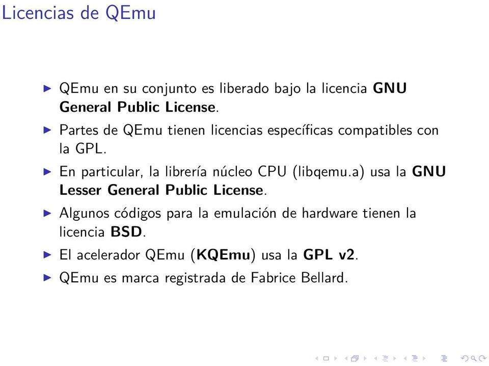 En particular, la librería núcleo CPU (libqemu.a) usa la GNU Lesser General Public License.