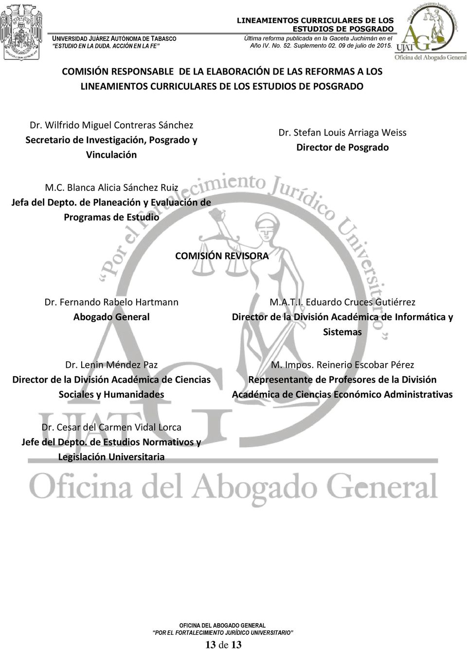 Fernando Rabelo Hartmann Abogado General M.A.T.I. Eduardo Cruces Gutiérrez Director de la División Académica de Informática y Sistemas Dr.