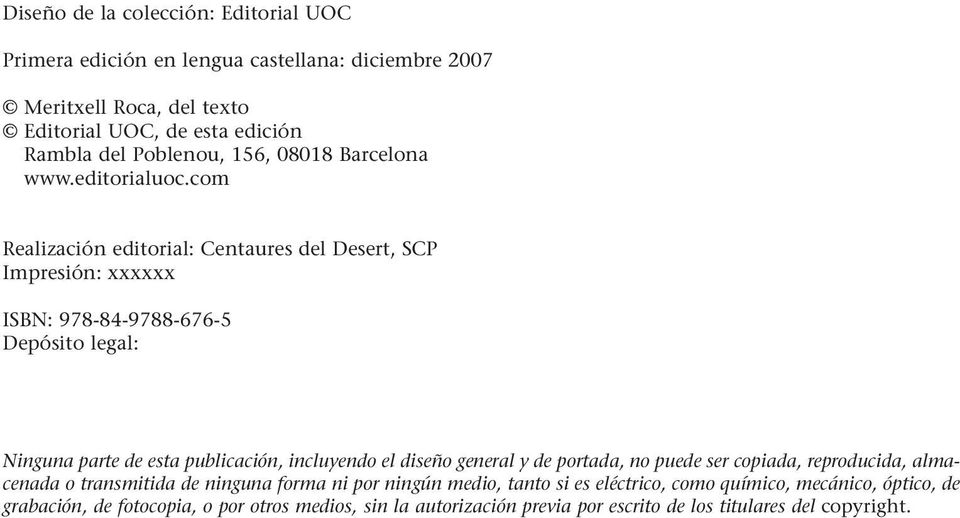 com Realización editorial: Centaures del Desert, SCP Impresión: xxxxxx ISBN: 978-84-9788-676-5 Depósito legal: Ninguna parte de esta publicación, incluyendo el diseño