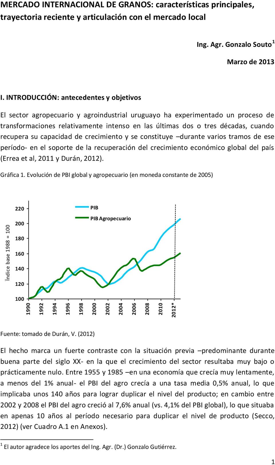 INTRODUCCIÓN: antecedentes y objetivos El sector agropecuario y agroindustrial uruguayo ha experimentado un proceso de transformaciones relativamente intenso en las últimas dos o tres décadas, cuando