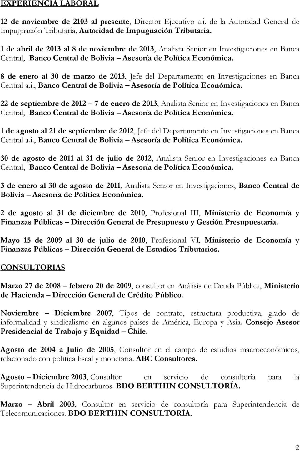 8 de enero al 30 de marzo de 2013, Jefe del Departamento en Investigaciones en Banca Central a.i., Banco Central de Bolivia Asesoría de Política Económica.