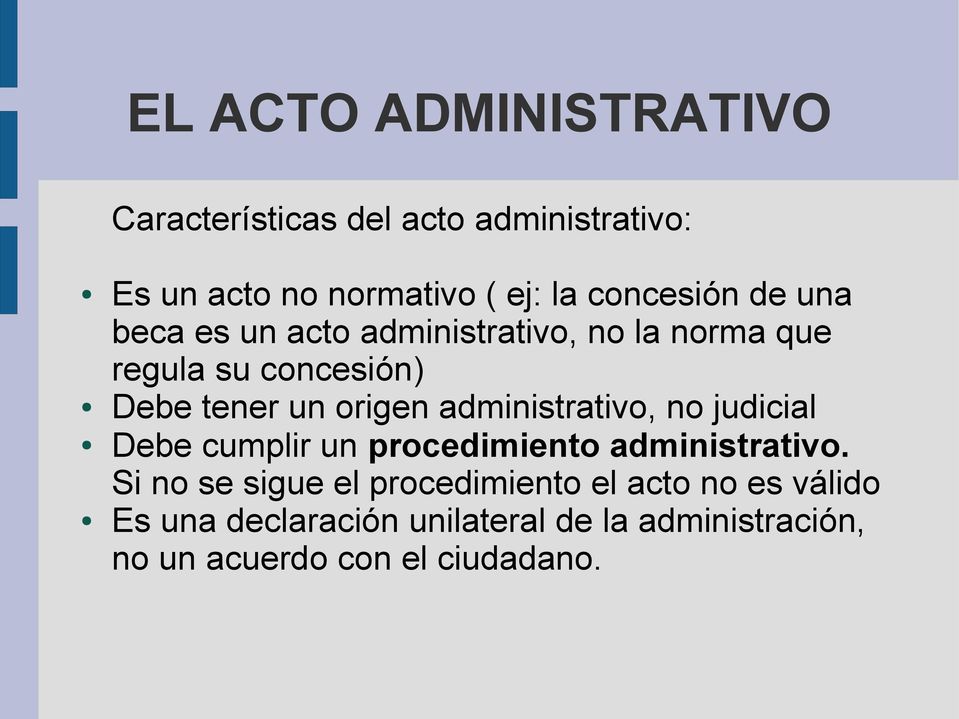 origen administrativo, no judicial Debe cumplir un procedimiento administrativo.