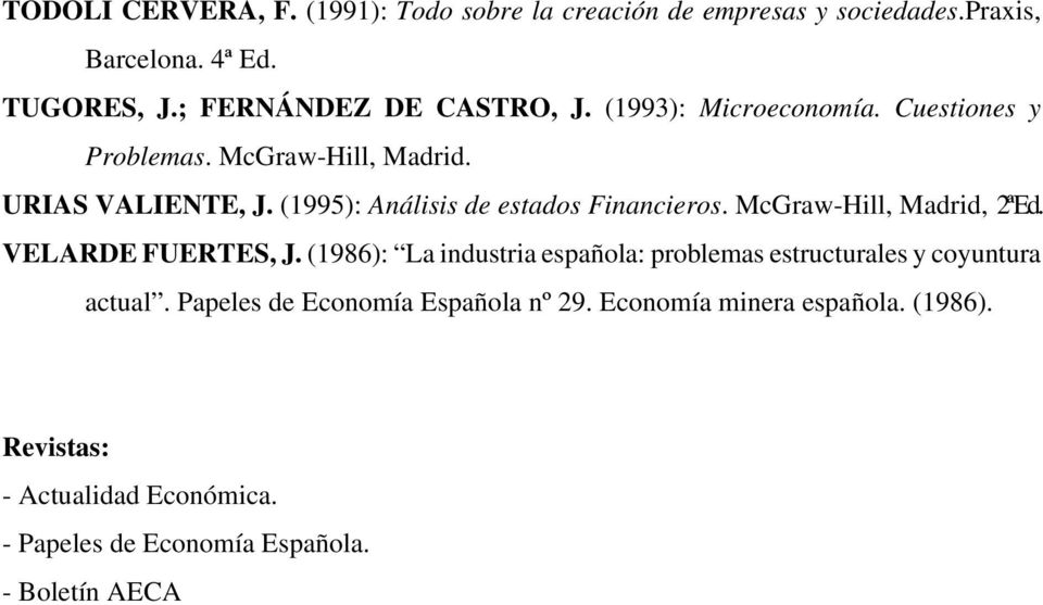 (1995): Análisis de estados Financieros. McGraw-Hill, Madrid, 2ª Ed. VELARDE FUERTES, J.