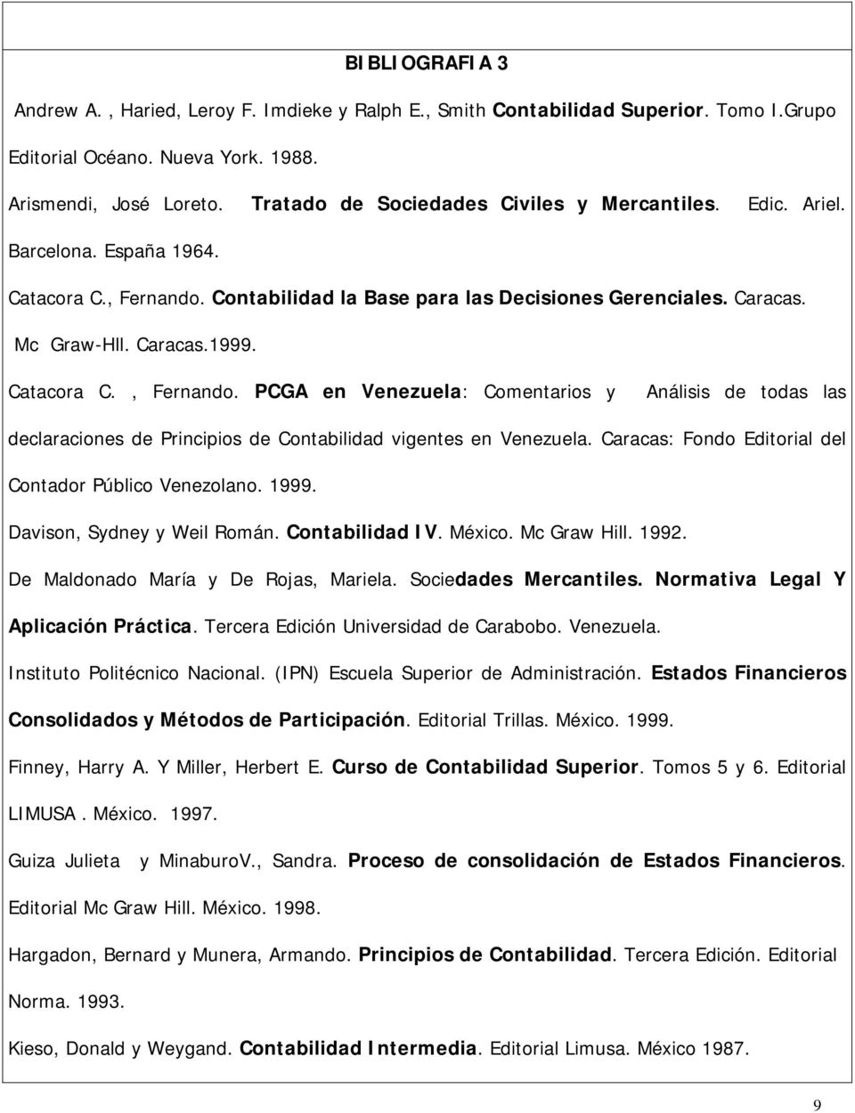 Catacora C., Fernando. PCGA en Venezuela: Comentarios y Análisis de todas las declaraciones de Principios de Contabilidad vigentes en Venezuela.