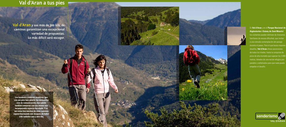 del paisaje durante el paseo. Para el que busca mayores desafíos, Val d Aran ofrece ascensiones de todos los niveles, hasta la conquista de picos de alta montaña que superan los 3.