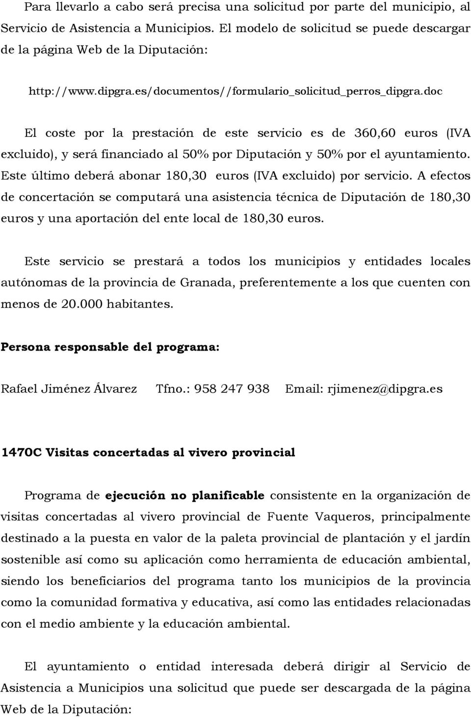 doc El coste por la prestación de este servicio es de 360,60 euros (IVA excluido), y será financiado al 50% por Diputación y 50% por el ayuntamiento.
