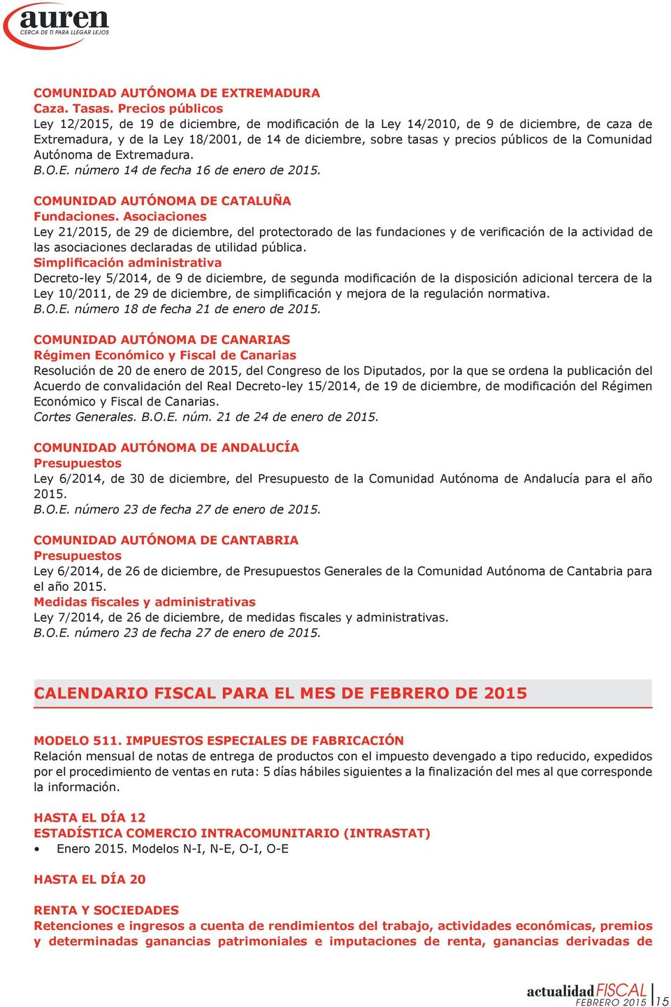 de la Comunidad Autónoma de Extremadura. B.O.E. número 14 de fecha 16 de enero de 2015. COMUNIDAD AUTÓNOMA DE CATALUÑA Fundaciones.
