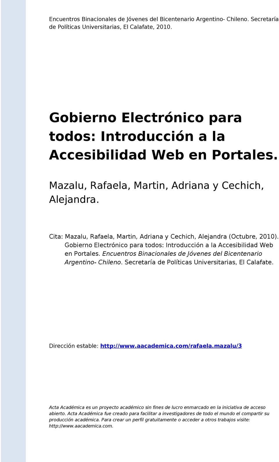 Cita: Mazalu, Rafaela, Martin, Adriana y Cechich, Alejandra (Octubre, 2010). Gobierno Electrónico para todos: Introducción a la Accesibilidad Web en Portales.