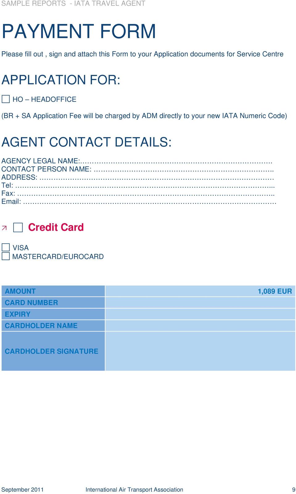 AGENT CONTACT DETAILS: AGENCY LEGAL NAME:. CONTACT PERSON NAME:.. ADDRESS:. Tel:... Fax:.