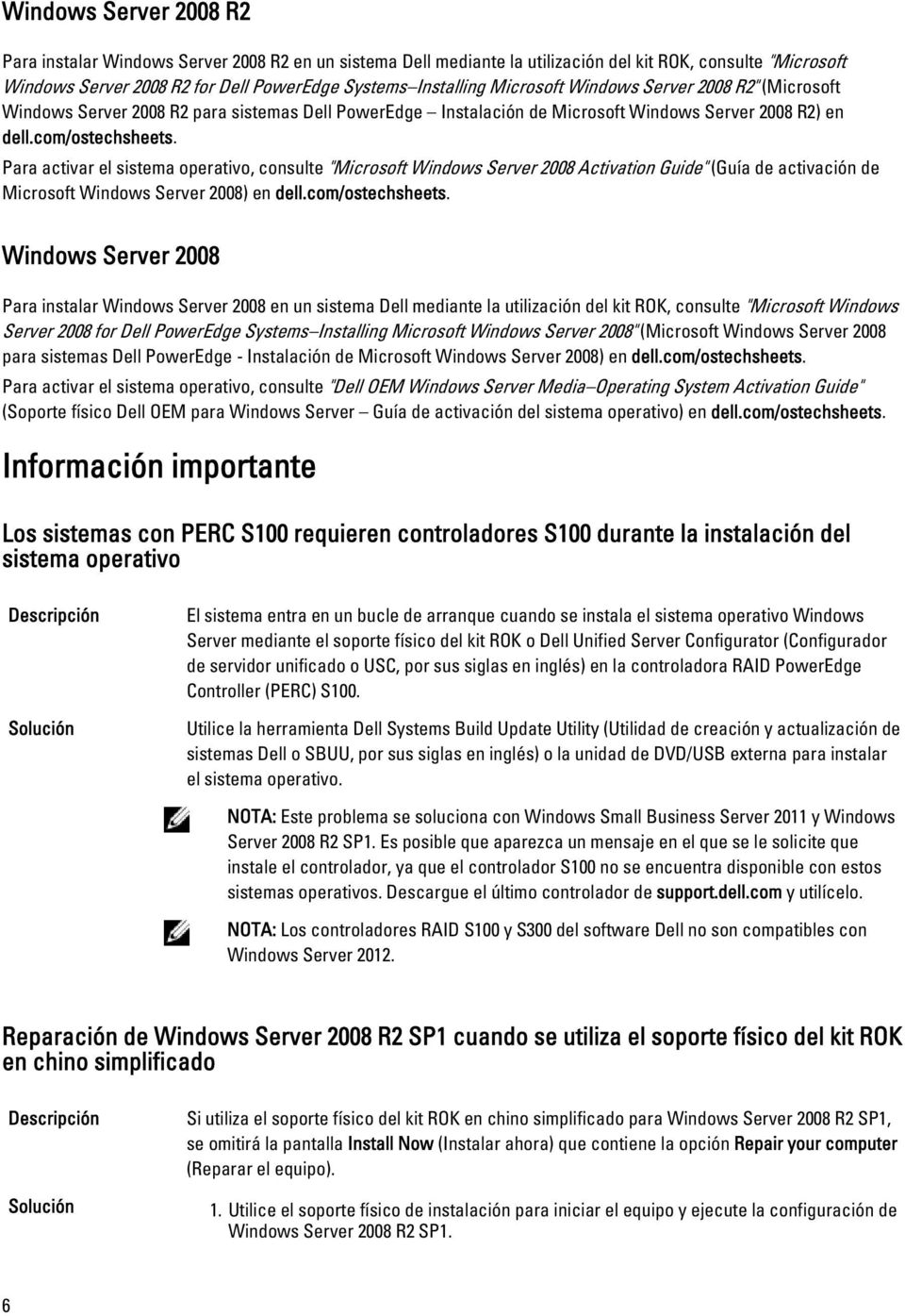 Para activar el sistema operativo, consulte "Microsoft Windows Server 2008 Activation Guide" (Guía de activación de Microsoft Windows Server 2008) en dell.com/ostechsheets.