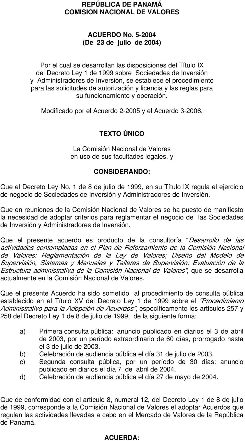 procedimiento para las solicitudes de autorización y licencia y las reglas para su funcionamiento y operación. Modificado por el Acuerdo 2-2005 y el Acuerdo 3-2006.