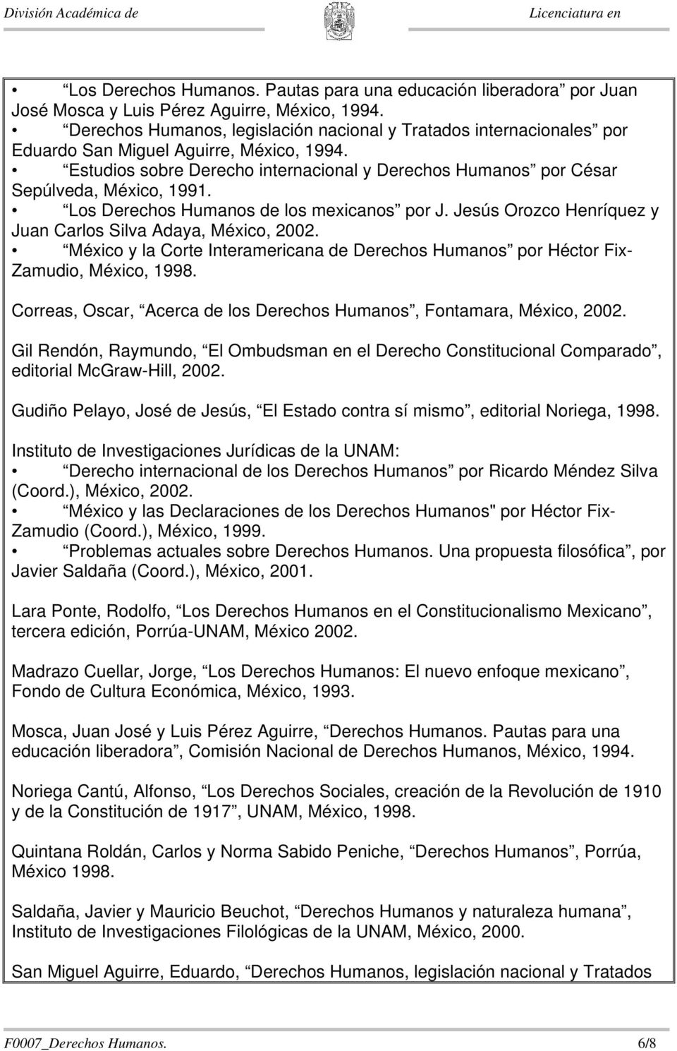 Estudios sobre Derecho internacional y Derechos Humanos por César Sepúlveda, México, 1991. Los Derechos Humanos de los mexicanos por J. Jesús Orozco Henríquez y Juan Carlos Silva Adaya, México, 2002.