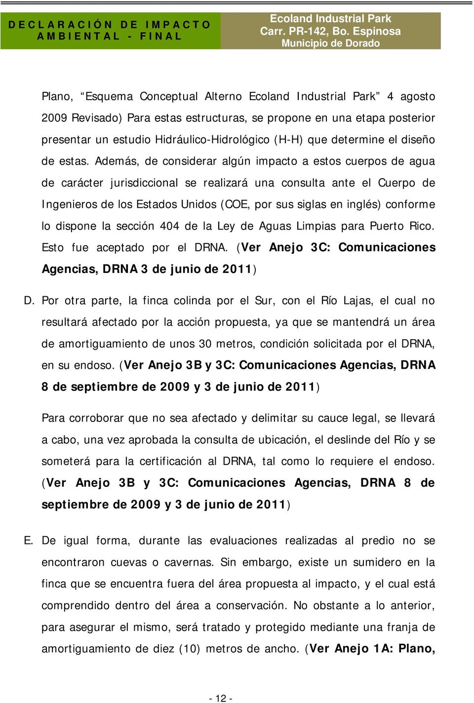 conforme lo dispone la sección 404 de la Ley de Aguas Limpias para Puerto Rico. Esto fue aceptado por el DRNA. (Ver Anejo 3C: Comunicaciones Agencias, DRNA 3 de junio de 2011) D.