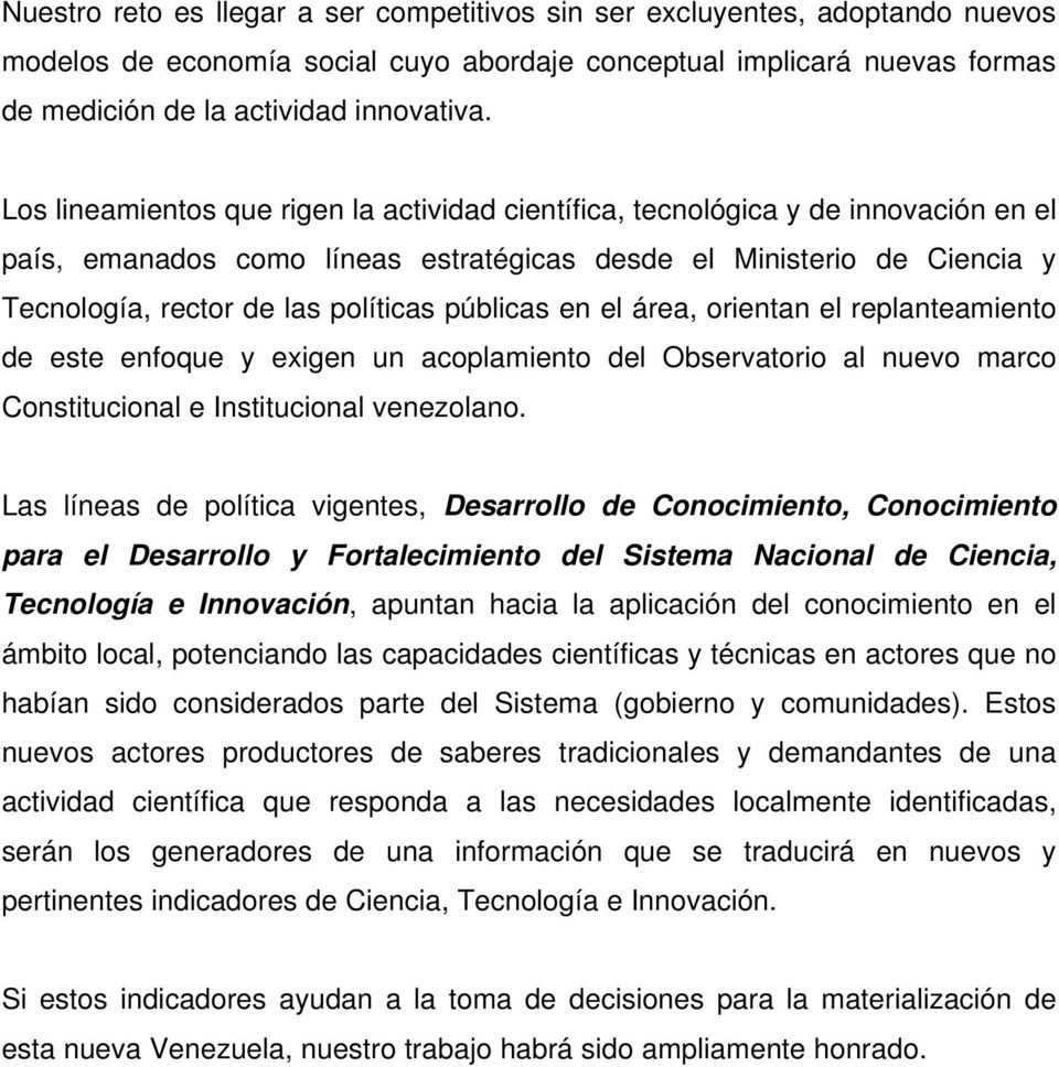 públicas en el área, orientan el replanteamiento de este enfoque y exigen un acoplamiento del Observatorio al nuevo marco Constitucional e Institucional venezolano.