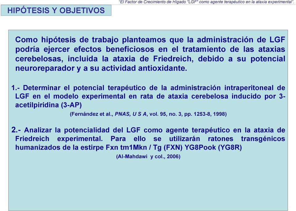 - Determinar el potencial terapéutico de la administración intraperitoneal de LGF en el modelo experimental en rata de ataxia cerebelosa inducido por 3- acetilpiridina (3-AP) (Fernández