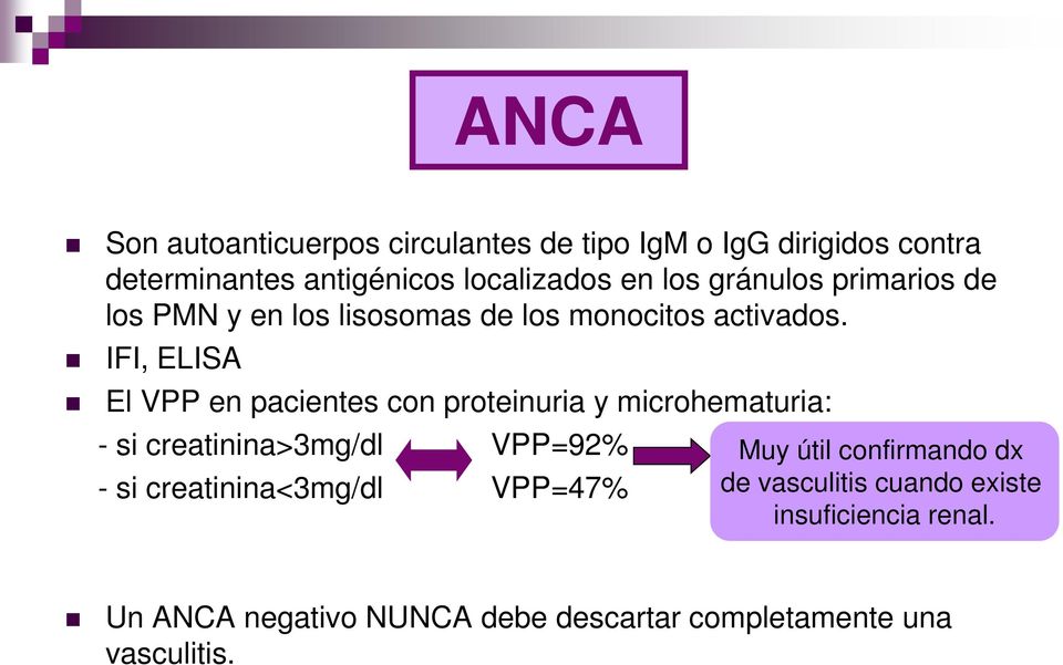IFI, ELISA El VPP en pacientes con proteinuria y microhematuria: - si creatinina>3mg/dl VPP=92% - si