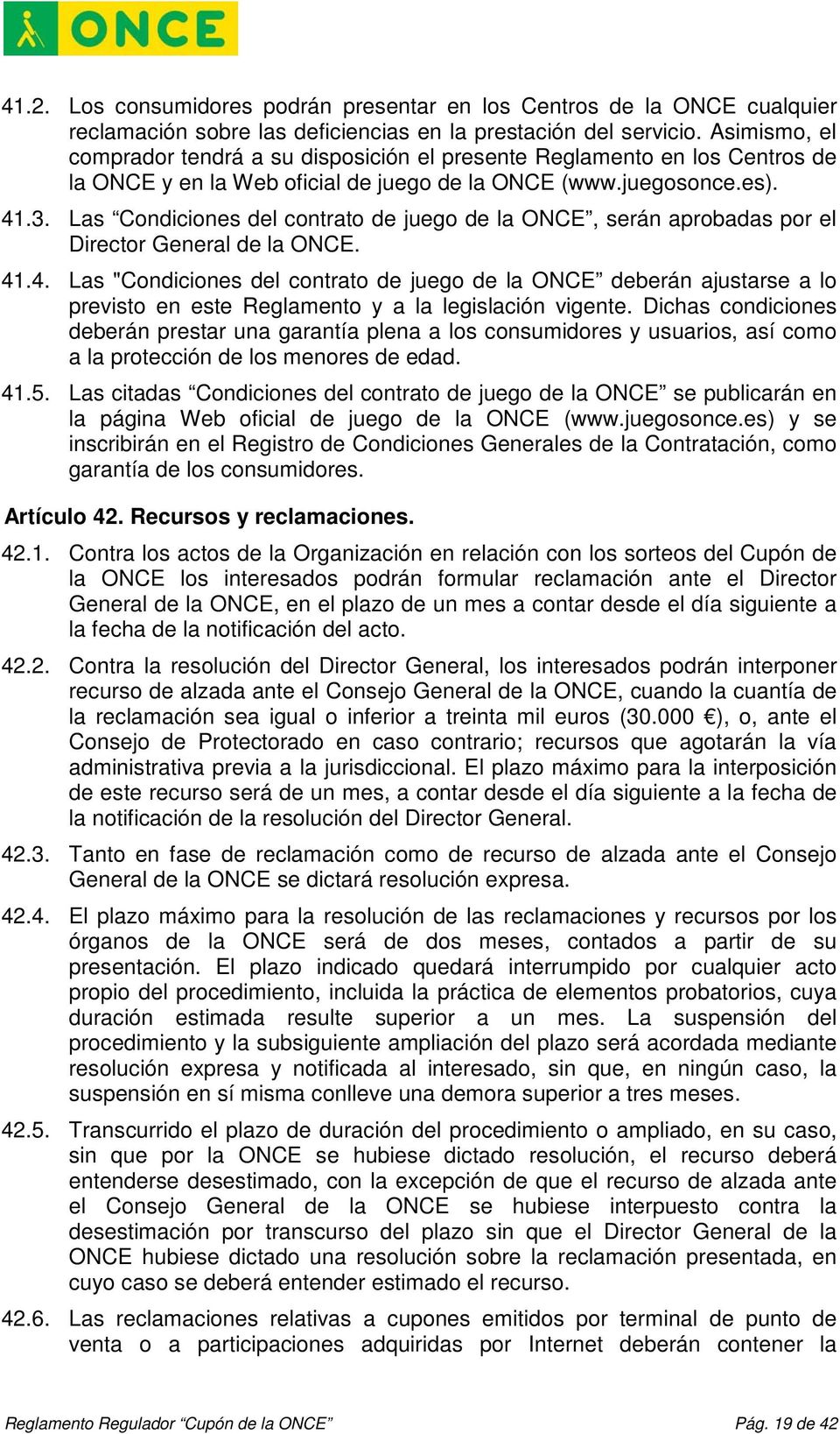 Las Condiciones del contrato de juego de la ONCE, serán aprobadas por el Director General de la ONCE. 41