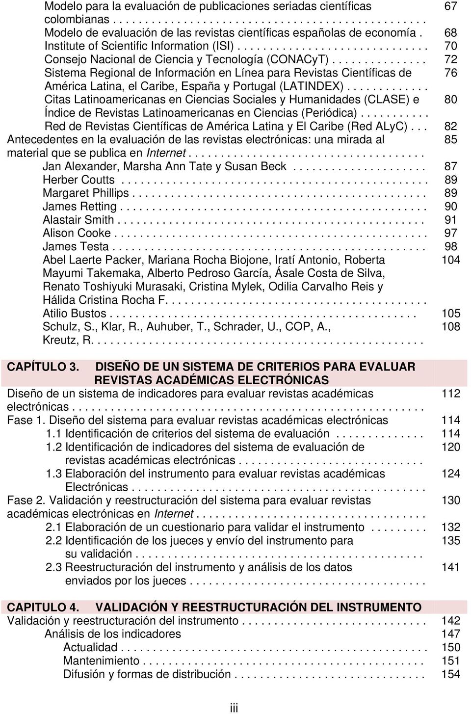 .............. 72 Sistema Regional de Información en Línea para Revistas Científicas de 76 América Latina, el Caribe, España y Portugal (LATINDEX).