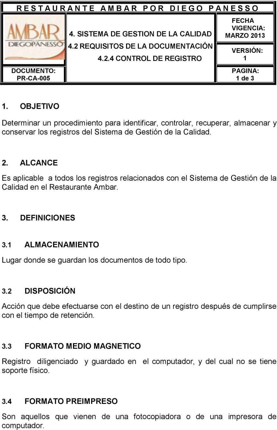 ALCANCE Es aplicable a todos los registros relacionados con el Sistema de Gestión de la Calidad en el Restaurante Ambar. 3. DEFINICIONES 3.