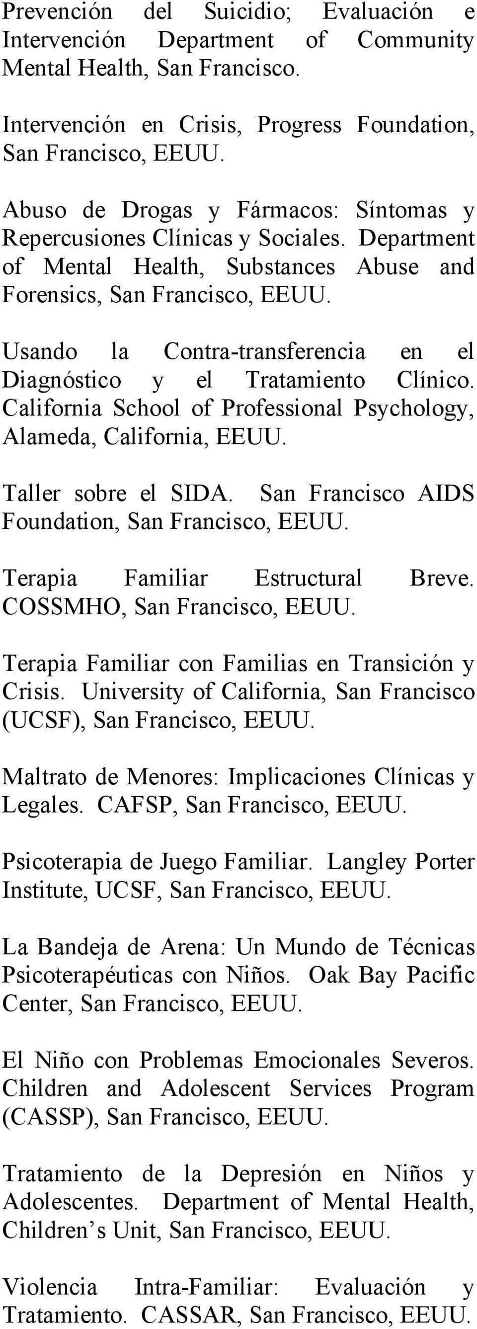 Usando la Contra-transferencia en el Diagnóstico y el Tratamiento Clínico. California School of Professional Psychology, Alameda, California, EEUU. Taller sobre el SIDA.