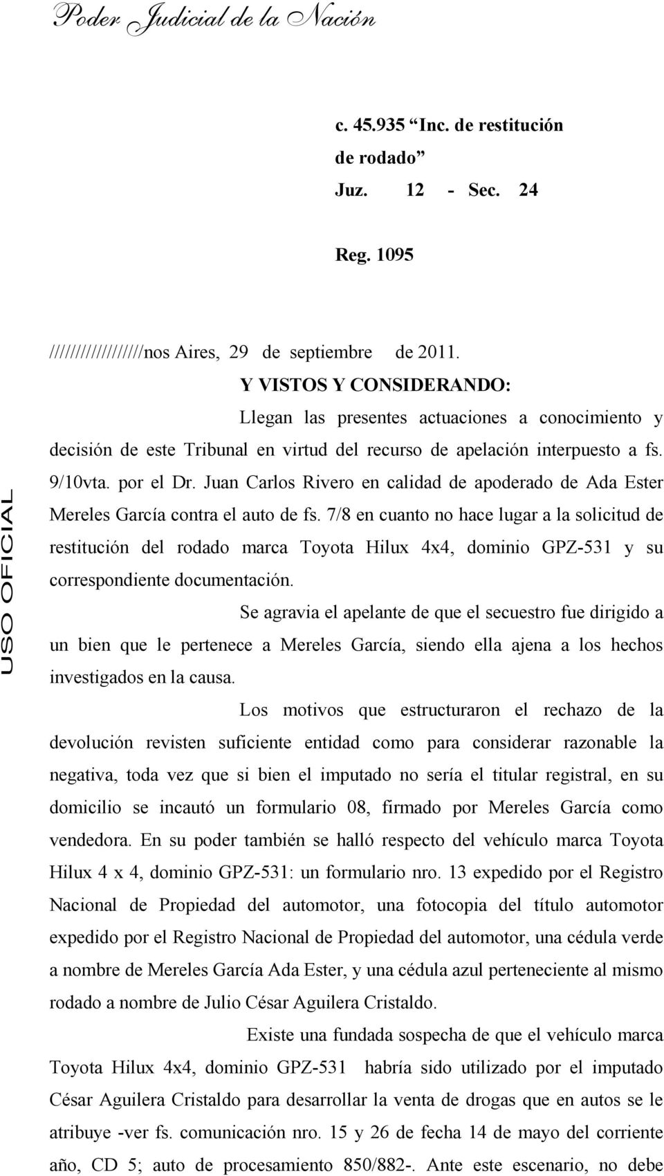 Juan Carlos Rivero en calidad de apoderado de Ada Ester Mereles García contra el auto de fs.