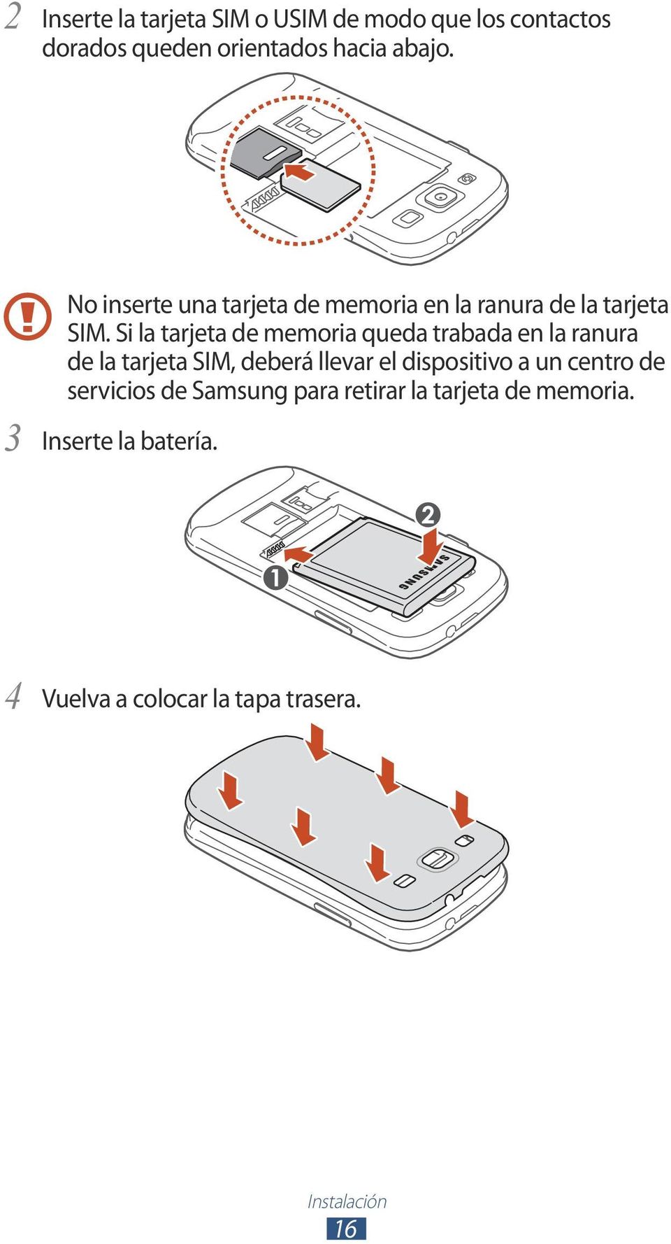 Si la tarjeta de memoria queda trabada en la ranura de la tarjeta SIM, deberá llevar el dispositivo a