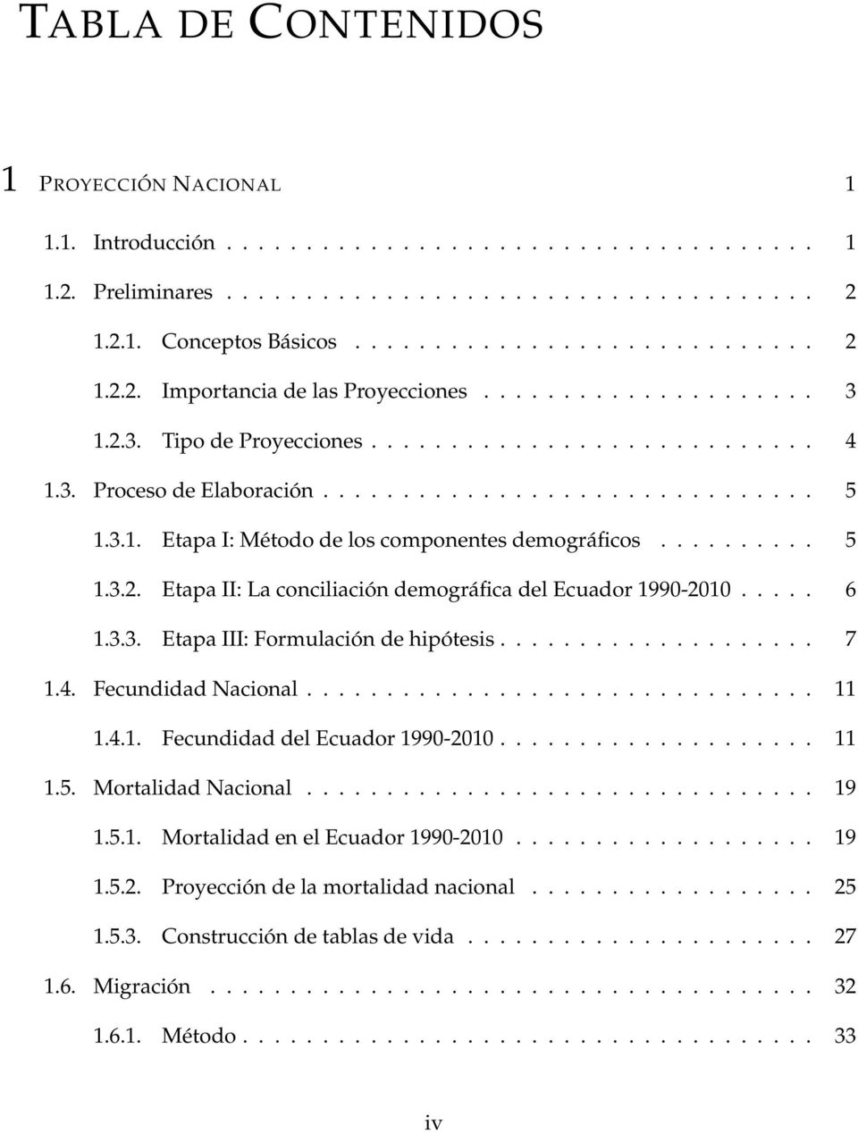 ......... 5 1.3.2. Etapa II: La conciliación demográfica del Ecuador 1990-2010..... 6 1.3.3. Etapa III: Formulación de hipótesis.................... 7 1.4. Fecundidad Nacional................................ 11 1.