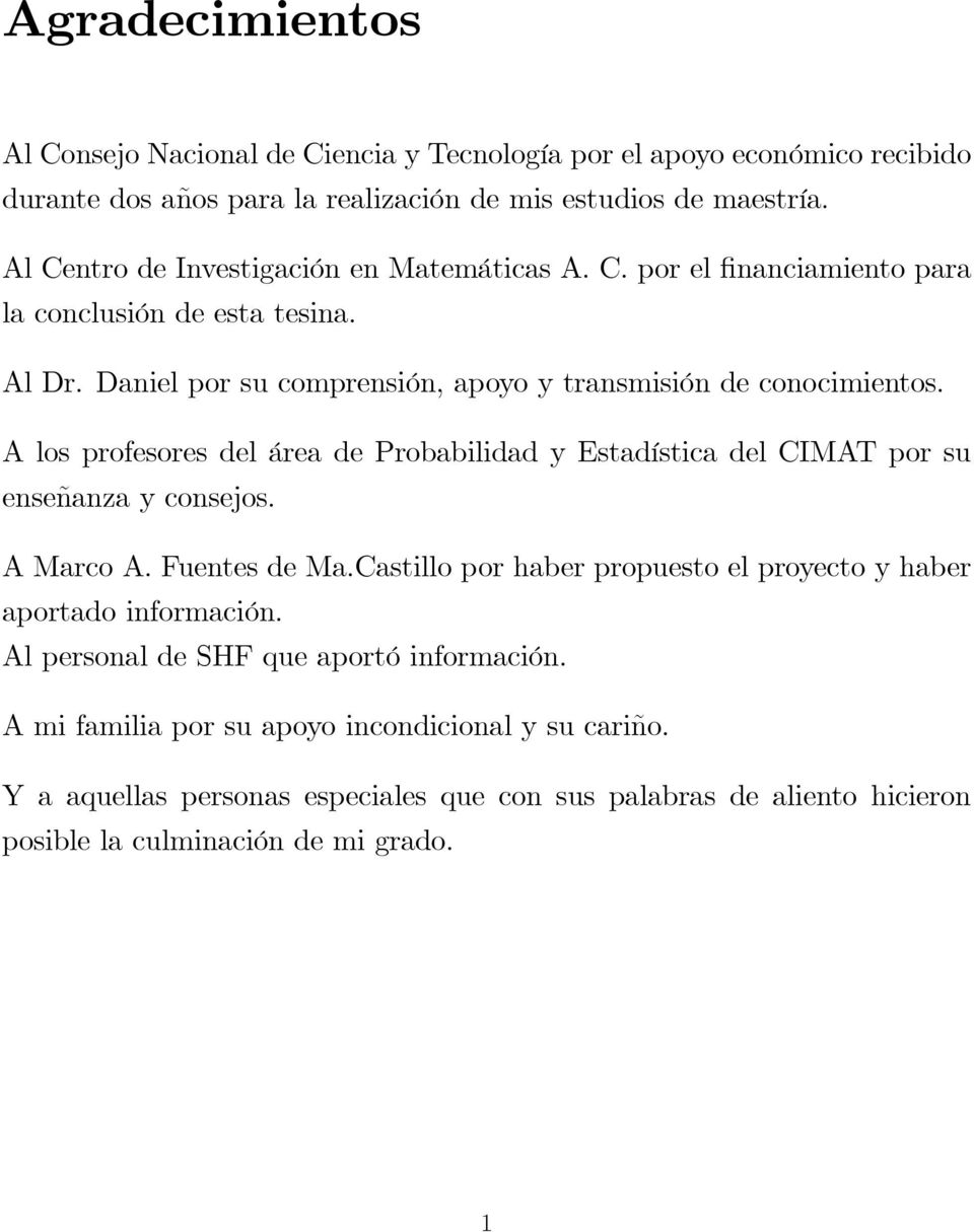 A los profesores del área de Probabilidad y Estadística del CIMAT por su enseñanza y consejos. A Marco A. Fuentes de Ma.