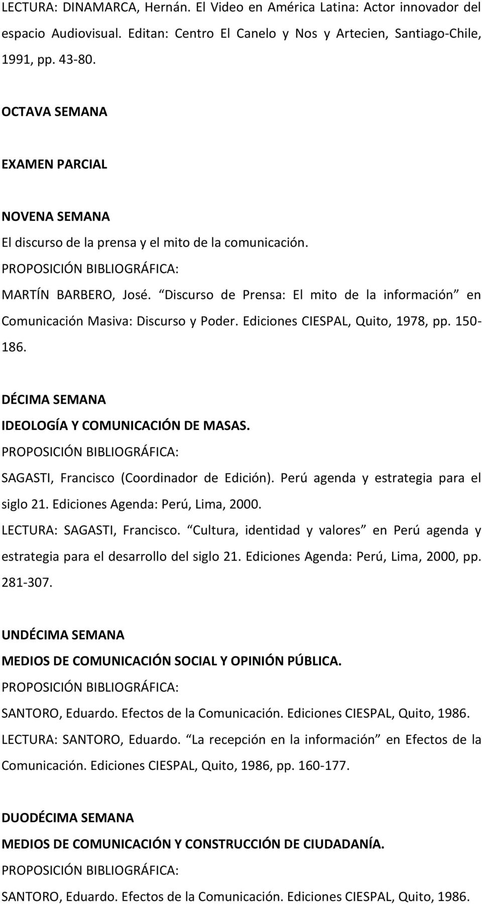 Discurso de Prensa: El mito de la información en Comunicación Masiva: Discurso y Poder. Ediciones CIESPAL, Quito, 1978, pp. 150-186. DÉCIMA SEMANA IDEOLOGÍA Y COMUNICACIÓN DE MASAS.