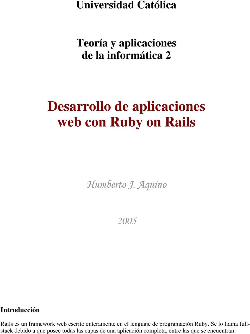 Aquino 2005 Introducción Rails es un framework web escrito enteramente en el lenguaje