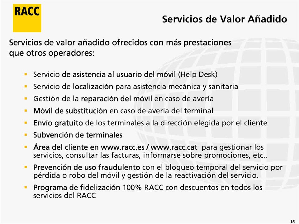 el cliente Subvención n de terminales Área del cliente en www.racc.es / www.racc.cat para gestionar los servicios, consultar las facturas, informarse sobre promociones, etc.