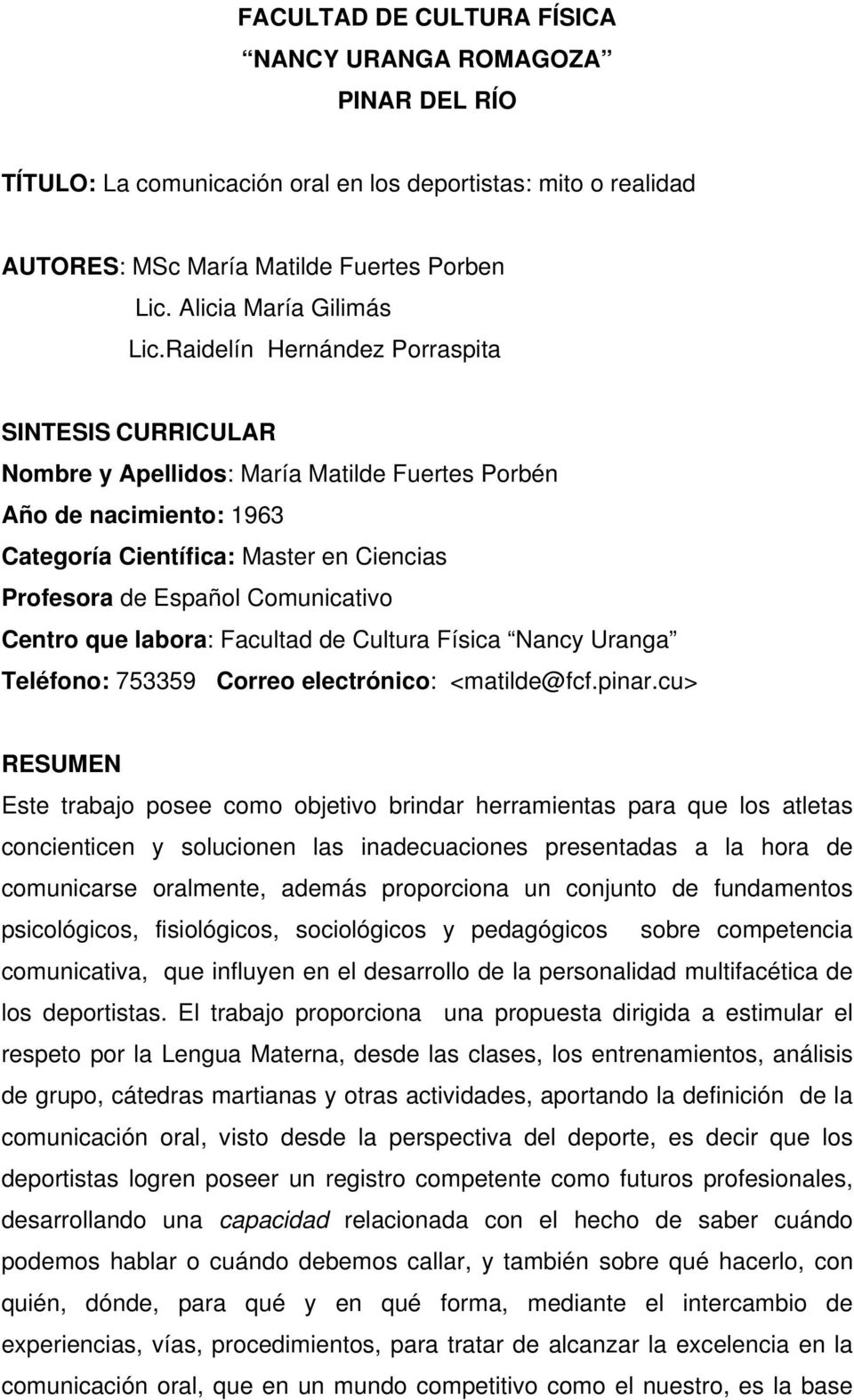 Centro que labora: Facultad de Cultura Física Nancy Uranga Teléfono: 753359 Correo electrónico: <matilde@fcf.pinar.