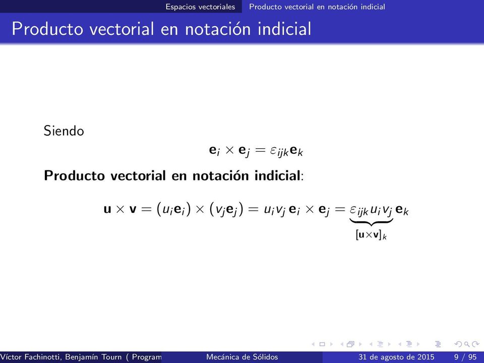= ε ijk u i v j } {{ } [u v] k e k Víctor Fachinotti, Benjamín Tourn ( Programa de Doctorado Mecánica en