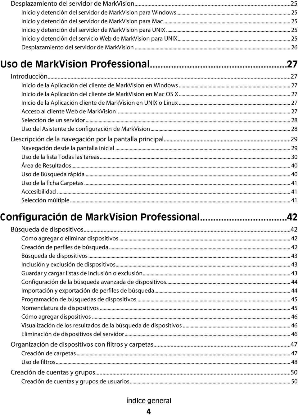 .. 26 Uso de MarkVision Professional...27 Introducción...27 Inicio de la Aplicación del cliente de MarkVision en Windows... 27 Inicio de la Aplicación del cliente de MarkVision en Mac OS X.