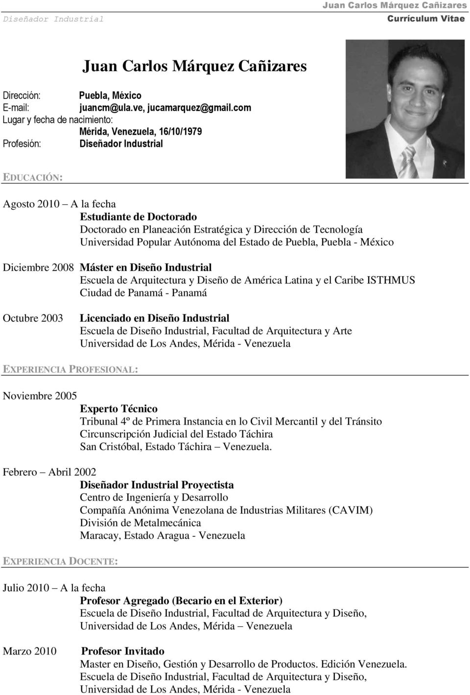 Dirección de Tecnología Universidad Popular Autónoma del Estado de Puebla, Puebla - México Diciembre 2008 Máster en Diseño Industrial Octubre 2003 Licenciado en Diseño Industrial EXPERIENCIA